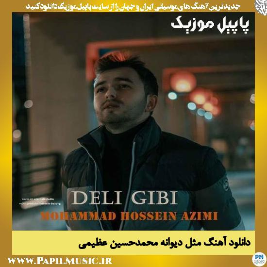 Mohammadhossein Azimi Deli Gibi دانلود آهنگ مثل دیوانه از محمدحسین عظیمی